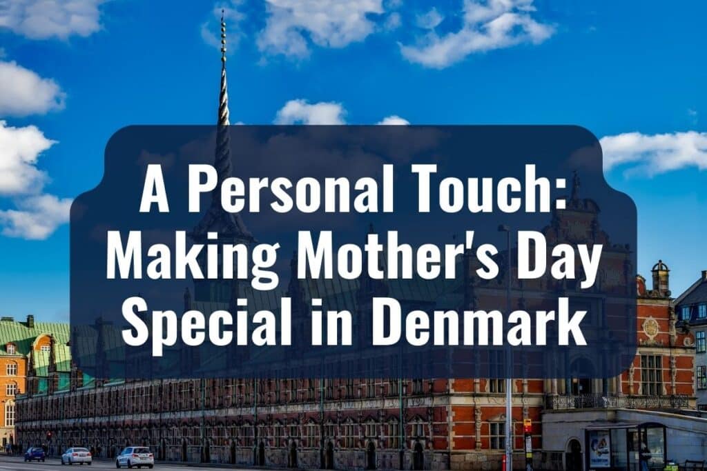 A Personal Touch: Making Mother's Day Special in Denmark