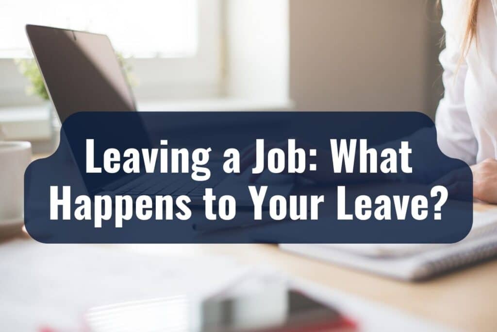 Leaving a Job: What Happens to Your Leave?