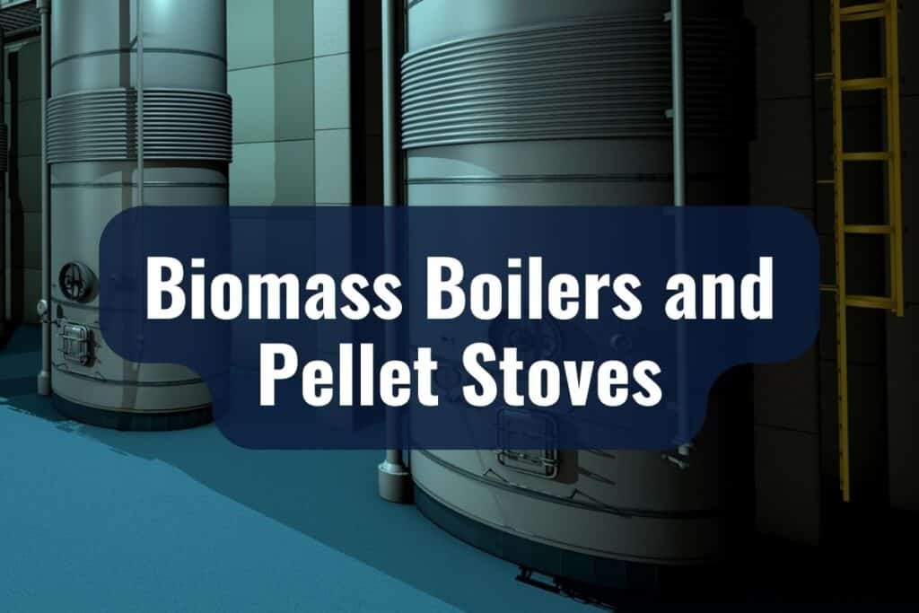 Biomass Boilers and Pellet Stoves